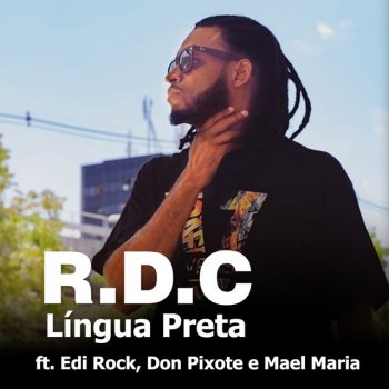 R.D.C feat. Edi Rock, Don Pixote & Mael Maria Língua Preta (feat. Edi Rock, Don Pixote & Mael Maria)