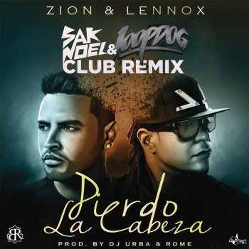 Zion y Lennox Pierdo la Cabeza (Sak Noel & LoopDog Remix)