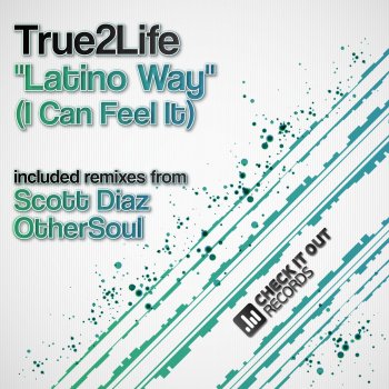True2Life Latino Way (I Can Feel It) (Scott Diaz Remix)
