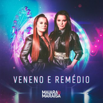Maiara & Maraisa Veneno E Remédio