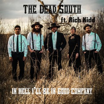 The Dead South feat. Rich Kidd In Hell I'll Be In Good Company