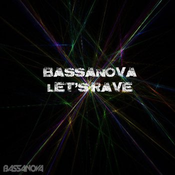 Bassanova Let's Rave - Radio Edit