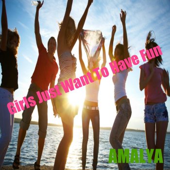 Amalya Girls Just Want to Have Fun