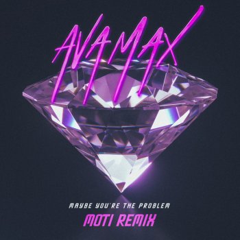 Ava Max feat. MOTi Maybe You’re The Problem - MOTi Remix
