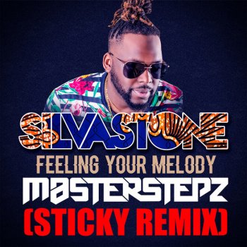 Silvastone feat. Masterstepz & Sticky Feeling Your Melody (feat. Masterstepz & Sticky) - STICKY REMIX