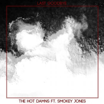 The Hot Damns feat. Smokey Jones Last Goodbye