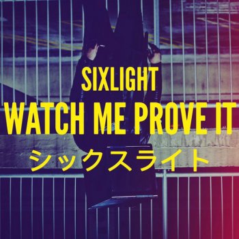 Sixlight Watch Me Prove It