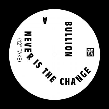 Bullion Never Is the Change - 12" Take
