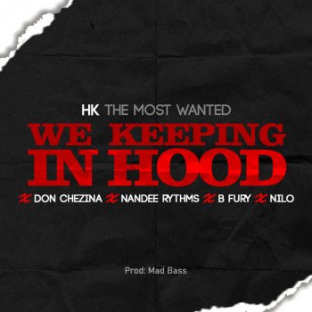 Hk the Most Wanted feat. Don Chezina, Nandee Rythms, B Fury & Nilo We keeping in Hood