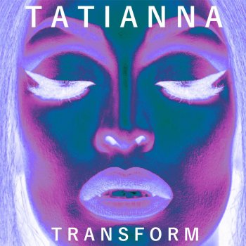 Tatianna Transform