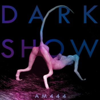 AM444 Dark Show