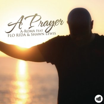 A-Roma feat. Flo Rida & Shawn Lewis A Prayer - E-Partment Edit