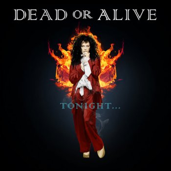 Dead or Alive Tonight....