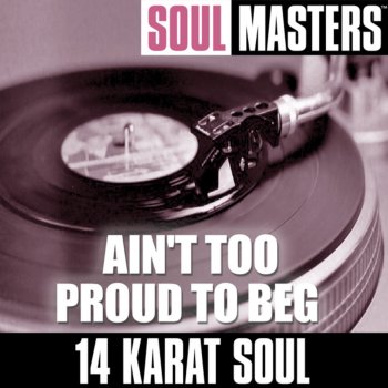 14 Karat Soul Ain't Too Proud to Beg