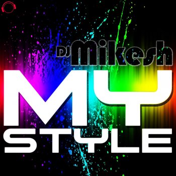 DJ Mikesh My Style - Dancecore Mix