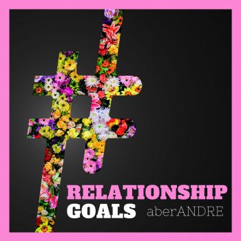 aberANDRE Relationship Goals