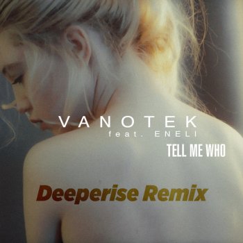 Vanotek feat. Eneli & Deeperise Tell Me Who - Deeperise Remix
