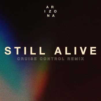 A R I Z O N A Still Alive (Cruise Control Remix)