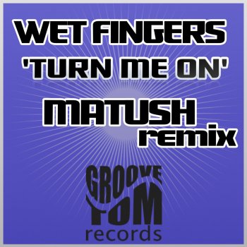 Wet Fingers Turn Me On (Matush remix)