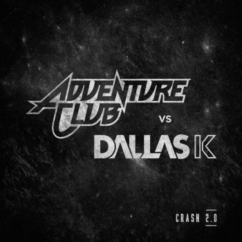 Adventure Club feat. DallasK Crash 2.0 (Adventure Club vs. DallasK)