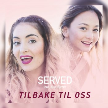 SERVED feat. Julie Bjerre Tilbake Til Oss