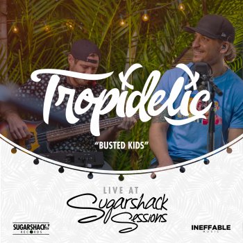 Tropidelic feat. Sugarshack Sessions Busted Kids - Live at Sugarshack Sessions