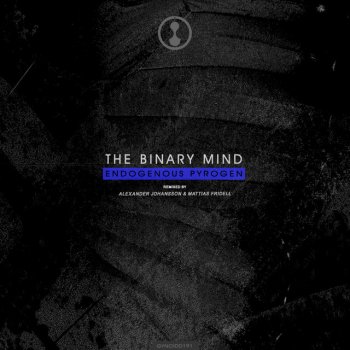 The Binary Mind feat. Mattias Fridell, Alexander Johansson Endogenous Pyrogen - Alexander Johansson & Mattias Fridell Remix
