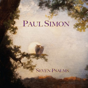 Paul Simon Seven Psalms: The Lord / Love Is Like a Braid / My Professional Opinion / Your Forgiveness / Trail of Volcanoes / The Sacred Harp / Wait