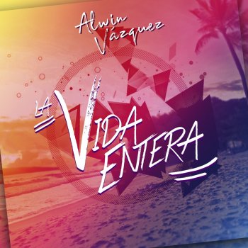 Alwin Vazquez feat. Alex Zurdo La Vida Entera (Remix)
