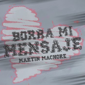 Martin Machore Borra Mi Mensaje