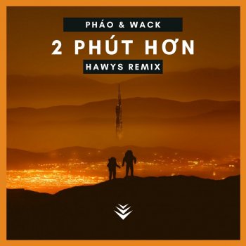 Pháo & Wack 2 Phút Hơn (Hawis Remix)