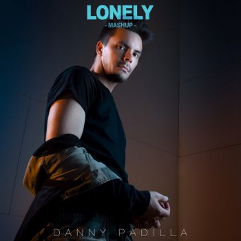 Danny Padilla Lonely (Mashup)