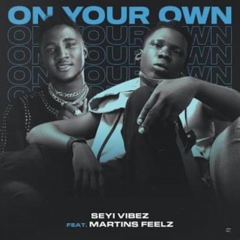 Seyi Vibez feat. Martinsfeelz On Your Own (feat. Martinsfeelz)