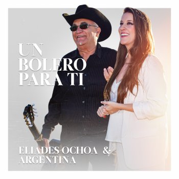 Eliades Ochoa feat. Argentina Un Bolero para Ti