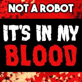 Not a Robot feat. Tryhardninja It's in My Blood