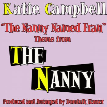 Dominik Hauser, Katie Campbell "The Nanny Named Fran" (Theme from the Television Series, "The Nanny")