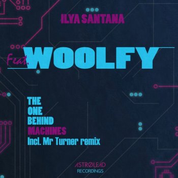 Ilya Santana feat. Woolfy & Petko Turner The One Behind Machines - Mr. Turner's Uptempo Mix