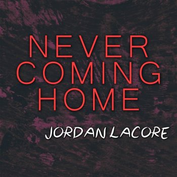 Jordan Lacore Never Coming Home