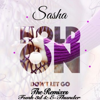 Sasha Hold On (Don't Let Go) - E-Thunder Radio