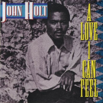 John Holt A Love I Can Feel