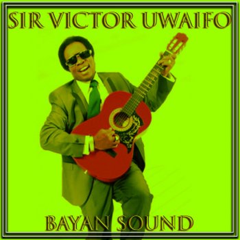 Sir Victor Uwaifo Gayan Gayan (Akwete) Osa Noyi Abraham