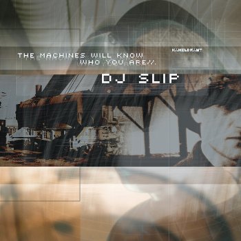 DJ Slip The Machines Will Know Who You Are
