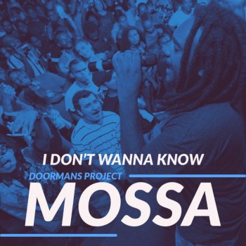Mossa I Don't Wanna Know