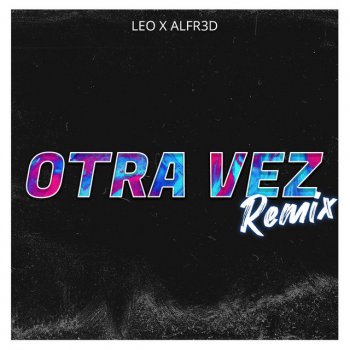 Leo feat. Alfr3d Otra Vez - Remix