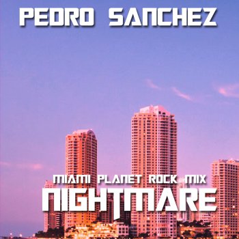 Pedro Sanchez Nightmare (Miami Single Planet Rock Mix)