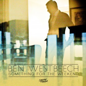 Ben Westbeech Something For The Weekend (Lee Foss & Robert James Spirit Remix)