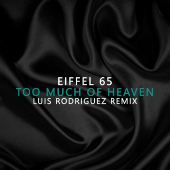 Eiffel 65 feat. Luis Rodriguez Too Much Of Heaven Luis Rodriguez Remix - Luis Rodriguez Remix