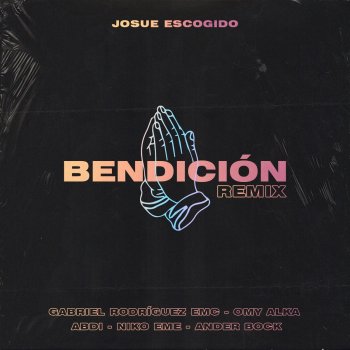 Josue Escogido Bendición (Remix) [feat. GabrielRodriguezEMC, Abdi, Omy Alka, Ander Bock & Niko Eme]