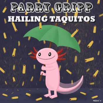 Parry Gripp Hailing Taquitos