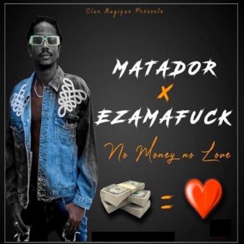 Matador feat. Ezamafuck No money no love